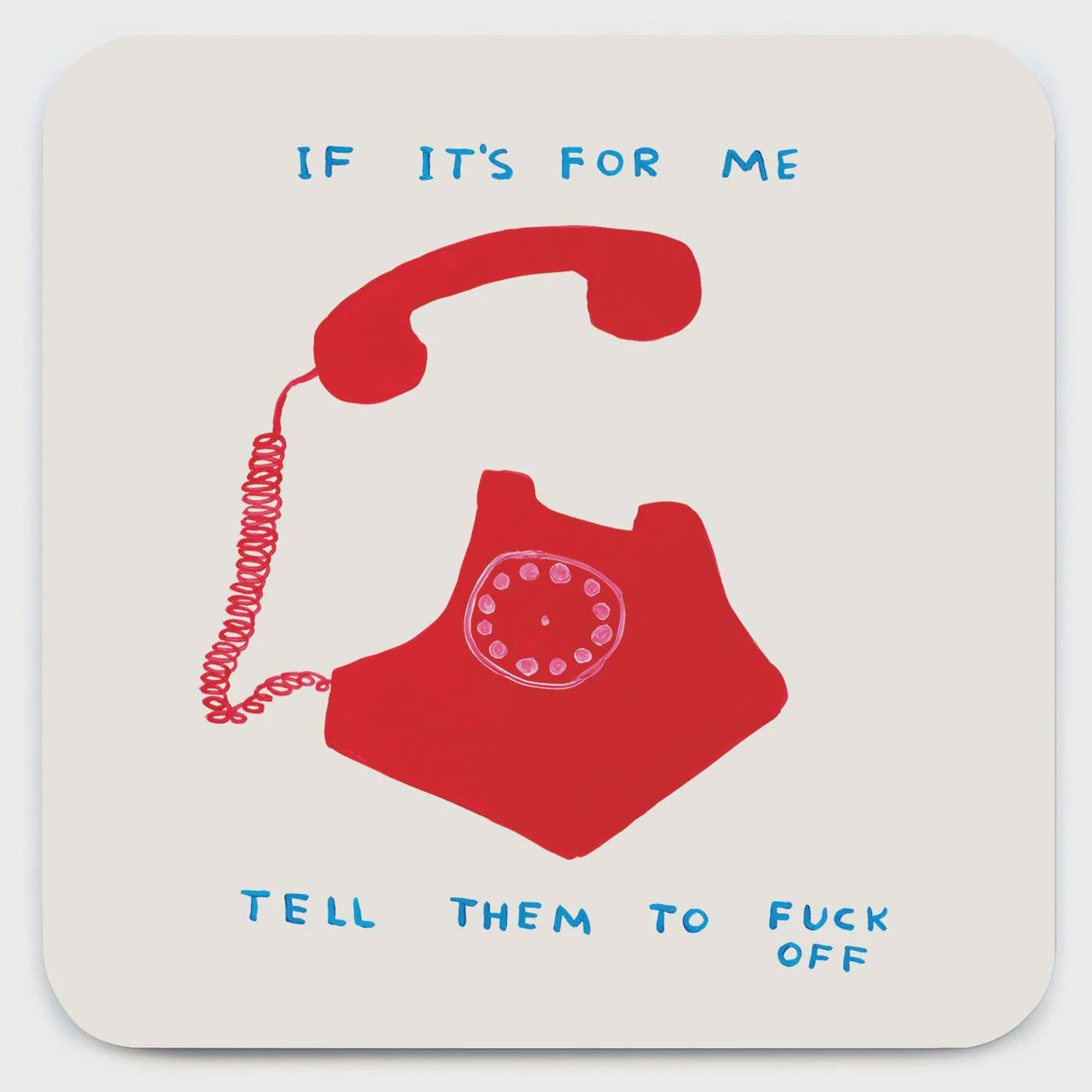 David Shrigley - If It's For Me Coaster